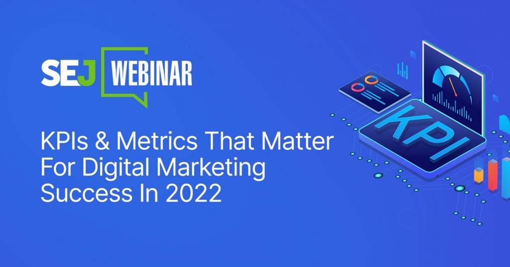 KPIs & Metrics That Matter For 2022 Digital Marketing Success [Webinar]
