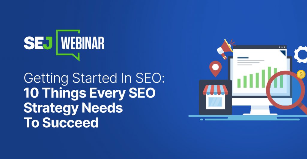Getting Started In SEO: 10 Things Every SEO Strategy Needs [Webinar]